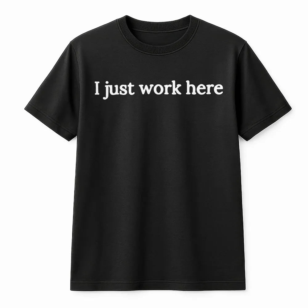I Just Work Here Sweatshirt | Sarcastic Humor Quote | Soft Crewneck Pullover | Funny Office Gift for Coworker